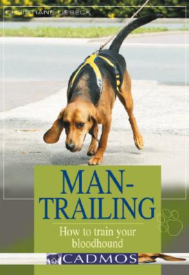 Man-Trailing: How to Train Your Bloodhound By Christiane Liebeck Cover Image