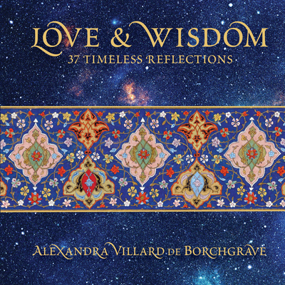Love & Wisdom: 37 Timeless Reflections By Alexandra Villard de Borchgrave Cover Image