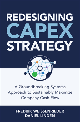 Redesigning Capex Strategy: A Groundbreaking Systems Approach to Sustainably Maximize Company Cash Flow Cover Image