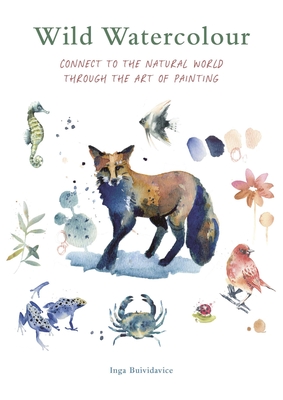 Wild Watercolour: Connect to the natural world through the art of painting Cover Image