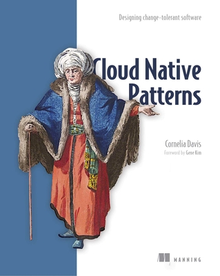Cloud Native Patterns: Designing change-tolerant software By Cornelia Davis Cover Image