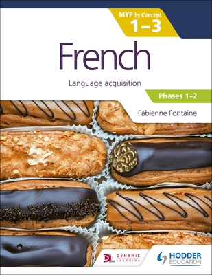 French for the Ib Myp 1-3 (Emergent/Phases 1-2): Myp by Concept: Hodder Education Group