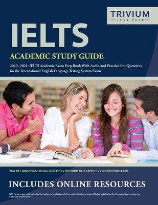 IELTS Academic Study Guide 2020-2021: IELTS Academic Exam Prep Book With Audio and Practice Test Questions for the International English Language Test By Trivium English Exam Prep Team Cover Image