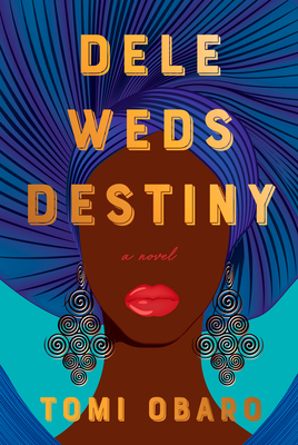 Dele Weds Destiny: A novel By Tomi Obaro Cover Image