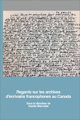 Regards Sur Les Archives d'Écrivains Francophones Au Canada (Archives Des Lettres Canadiennes) Cover Image