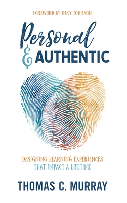 Personal & Authentic: Designing Learning Experiences That Impact a Lifetime Cover Image