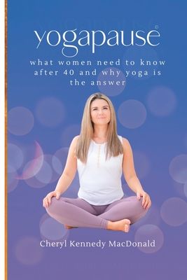 YogaPause: What Women Need To Know After 40 And Why Yoga Is The Answer Cover Image