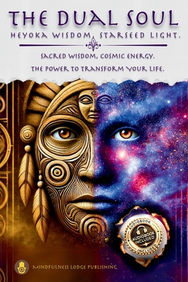 The Dual Soul Heyoka Wisdom, Starseed Light Sacred Wisdom Cosmic Energy The Power to Transform By Mindfulness Lodge Publishing Cover Image