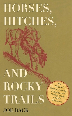 Horses, Hitches, and Rocky Trails: The Original Guide to Packing, Camping, and Getting Along with the Wilderness Cover Image