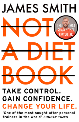Not a Diet Book: Take Control. Gain Confidence. Change Your Life. By James Smith Cover Image