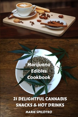 Marijuana Edibles Cookbook: 21 Delightful Snacks & Hot Drinks Cover Image