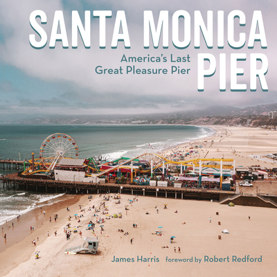 Santa Monica Pier: America's Last Great Pleasure Pier Cover Image