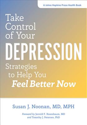 Take Control of Your Depression: Strategies to Help You Feel Better Now (Johns Hopkins Press Health Books)