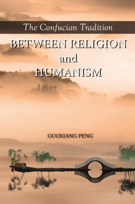 The Confucian Tradition: Between Religion and Humanism Cover Image