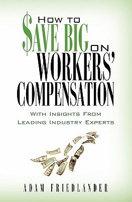How to Save Big on Workers' Compensation: With Insights From Leading Industry Experts Cover Image