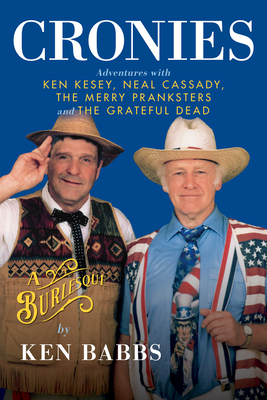 Cronies, a Burlesque: Adventures with Ken Kesey, Neal Cassady, the Merry Pranksters and the Grateful Dead Cover Image