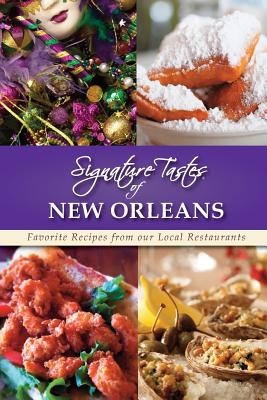 Signature Tastes of New Orleans: Favorite Recipes from Our Local Restaurants Cover Image