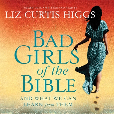 Bad Girls of the Bible: And What We Can Learn from Them Cover Image