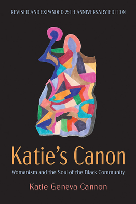 Katie's Canon: Womanism and the Soul of the Black Community, Revised and Expanded 25th Anniversary Edition By Katie Geneva Cannon Cover Image