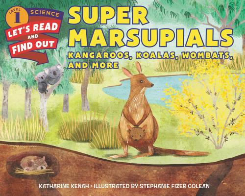 Super Marsupials: Kangaroos, Koalas, Wombats, and More (Let's-Read-and-Find-Out Science 1) By Katharine Kenah, Stephanie Fizer Coleman (Illustrator) Cover Image