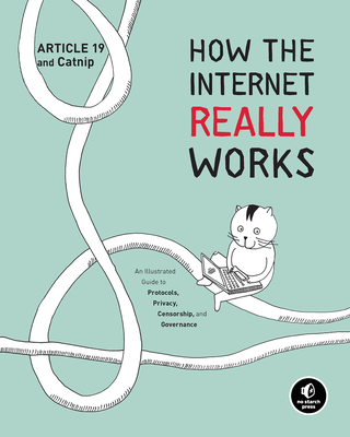How the Internet Really Works: An Illustrated Guide to Protocols, Privacy, Censorship, and Governance By Article 19, Mallory Knodel (Contributions by), Ulrike Uhlig (Contributions by), Niels ten Oever (Contributions by), Corinne Cath (Contributions by) Cover Image