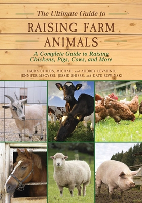 The Ultimate Guide to Raising Farm Animals: A Complete Guide to Raising Chickens, Pigs, Cows, and More Cover Image