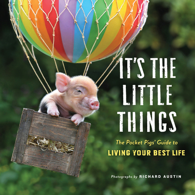 It's the Little Things: The Pocket Pigs' Guide to Living Your Best Life (Inspiration Book, Gift Book, Life Lessons, Mini Pigs) Cover Image