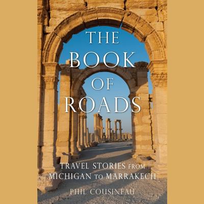 The Book of Roads: A Life Made from Travel By Phil Cousineau, Donald Corren (Read by) Cover Image