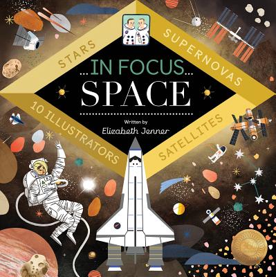 In Focus: Space By Elizabeth Jenner, Maggie Chiang (Illustrator), Emma Jayne (Illustrator), Jessie Ford (Illustrator), Sol Linero (Illustrator) Cover Image