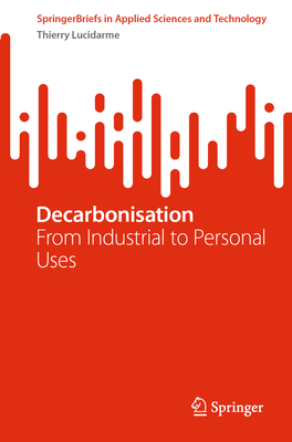 Decarbonisation: From Industrial to Personal Uses (Springerbriefs in Applied Sciences and Technology)
