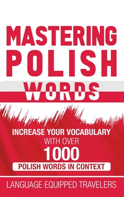 Mastering Polish Words: Increase Your Vocabulary with Over 1,000 Polish Words in Context By Language Equipped Travelers Cover Image
