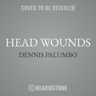 Head Wounds Lib/E: A Daniel Rinaldi Mystery By Dennis Palumbo, Poisoned Pen Press (Prologue by), Tom Taylorson (Read by) Cover Image