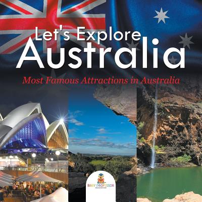 Let's Explore Australia (Most Famous Attractions in Australia) By Baby Professor Cover Image