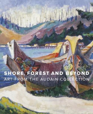Shore, Forest and Beyond: Art from the Audain Collection Cover Image