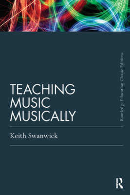 Teaching Music Musically (Routledge Education Classic Edition)
