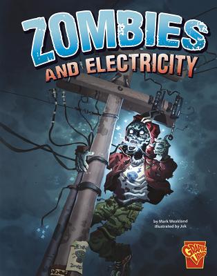 Zombies and Electricity (Monster Science) By Mark Weakland, Diego Coglitore (Illustrator), Joanne Olson (Consultant) Cover Image