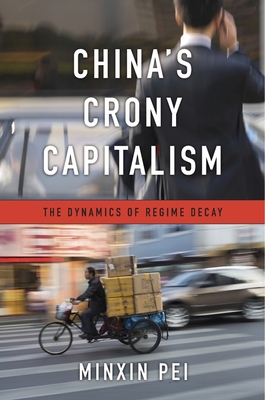 China's Crony Capitalism: The Dynamics of Regime Decay By Minxin Pei Cover Image