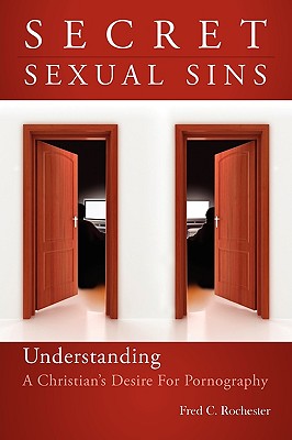 Secret Sexual Sins: Understanding a Christian's Desire for Pornography Cover Image