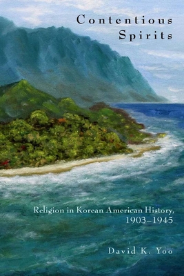 Cover for Contentious Spirits: Religion in Korean American History, 1903-1945 (Asian America)