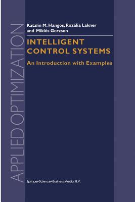 Intelligent Control Systems: An Introduction with Examples (Applied Optimization #60)