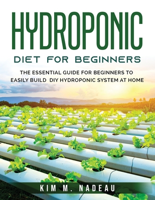Hydroponics For Beginners: The Essential Guide For Beginners To Easily Build DIY Hydroponic System At Home Cover Image