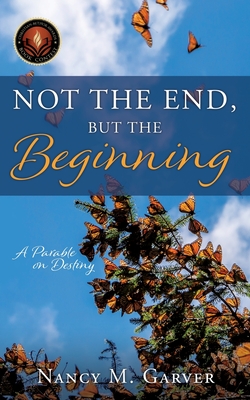 Not the End, But the Beginning: A Parable on Destiny Cover Image