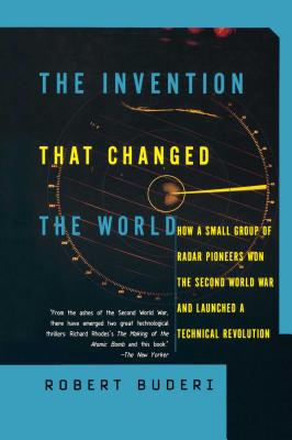 The Invention That Changed the World: How a Small Group of Radar Pioneers Won the Second World War and Launched a Technological Revolution Cover Image