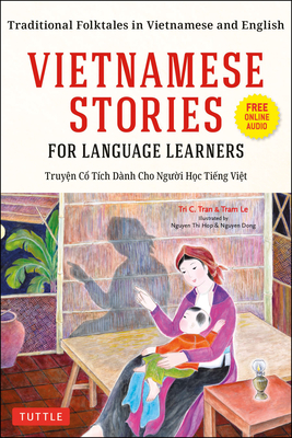 Vietnamese Stories for Language Learners: Traditional Folktales in Vietnamese and English (Free Online Audio) By Tri C. Tran, Tram Le, Nguyen Thi Hop (Illustrator) Cover Image