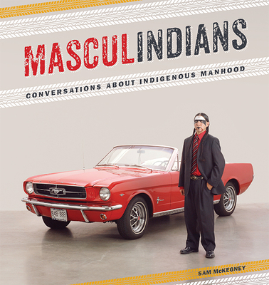 Masculindians: Conversations about Indigenous Manhood (American Indian Studies) Cover Image