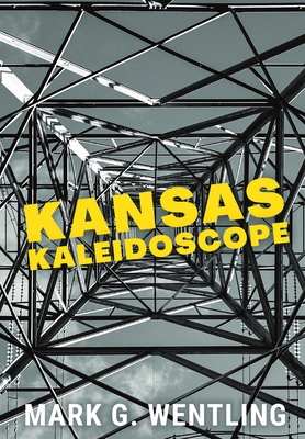 Kansas Kaleidoscope By Mark G. Wentling Cover Image