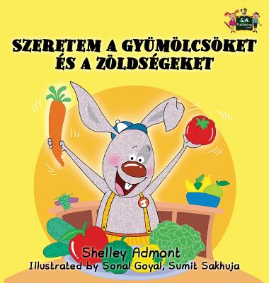 I Love to Eat Fruits and Vegetables: Hungarian Edition (Hungarian Bedtime Collection) By Shelley Admont, Kidkiddos Books Cover Image