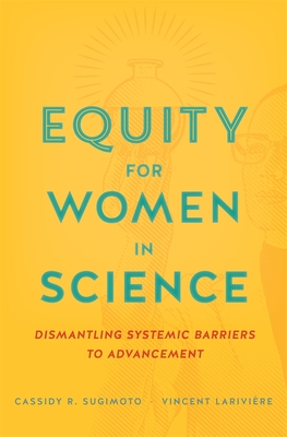 Equity for Women in Science: Dismantling Systemic Barriers to Advancement By Cassidy R. Sugimoto, Vincent Larivière Cover Image