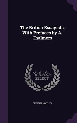 Cover for The British Essayists; With Prefaces by A. Chalmers