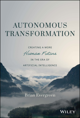 Autonomous Transformation: Creating a More Human Future in the Era of Artificial Intelligence
